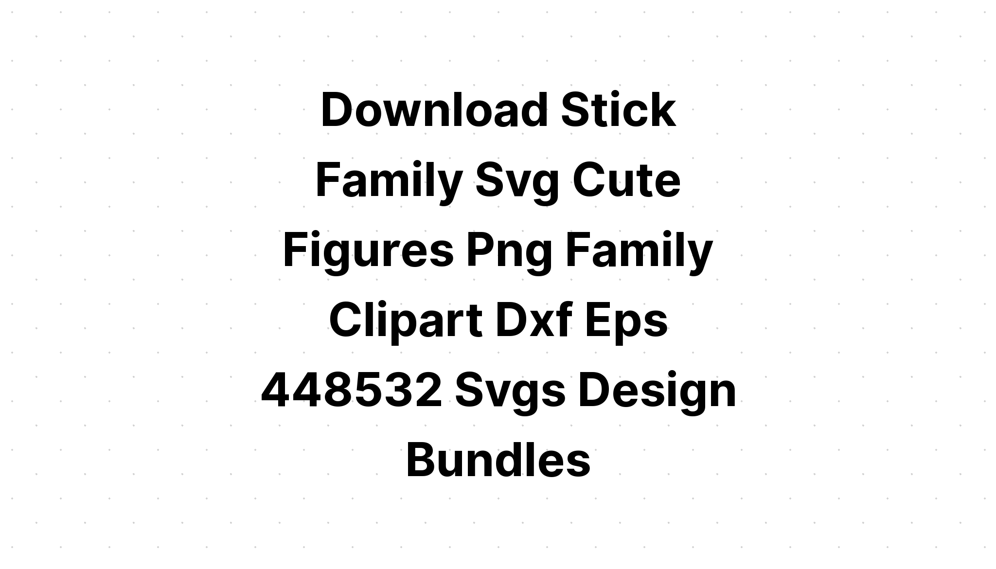 Download Stick Family SVG File